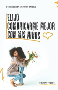 Paperback Elijo mejorar la comunicación con mis niños: Comunicación afectiva y efectiva [Spanish] Book