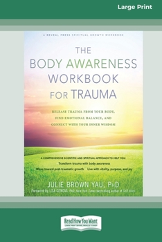 Paperback The Body Awareness Workbook for Trauma: Release Trauma from Your Body, Find Emotional Balance, and Connect with Your Inner Wisdom (16pt Large Print Ed Book