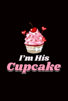 Paperback I'm His Cupcake: gift baking birthday cupcake - 110 Pages Notebook/Journal Book