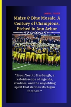 Paperback Maize & Blue Mosaic: A Century of Champions, Etched in Ann Arbor: "From Yost to Harbaugh, a kaleidoscope of legends, rivalries, and the uny Book