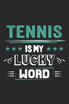Tennis Is My Lucky Word: Funny Cool Tennis Journal | Notebook | Workbook | Diary | Planner- 6x9 - 120 Dot Grid Pages  - Cute Gift For Tennis Players, Tennis Coaches, Fans, Enthusiasts