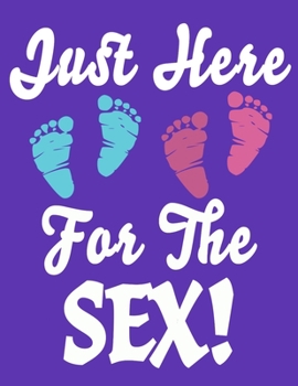 Just Here For The Sex: Baby Planner and Organizer Book, 8.5" x 11" Baby Journal, 100 pages, Purple