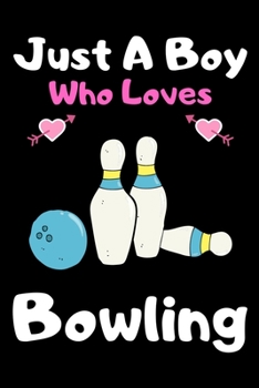 Paperback Just a boy who loves bowling: A Super Cute bowling notebook journal or dairy - bowling lovers gift for boys - bowling lovers Lined Notebook Journal Book