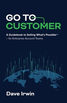 Go to Customer: A Guidebook to Selling What’s Possible—for Enterprise Account Teams