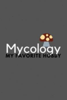 Paperback Mycology My Favorite Hobby: Funny Cool Journal Composition Notebook (6" x 9") 120 Blank Lined Pages Book