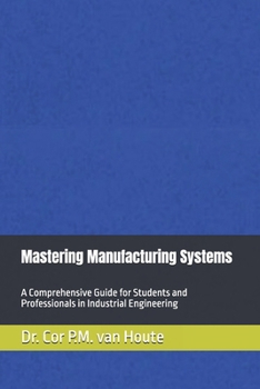 Paperback Mastering Manufacturing Systems: A Comprehensive Guide for Students and Professionals in Industrial Engineering Book