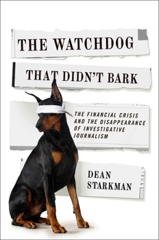 The Watchdog That Didn't Bark: The Financial Crisis and the Disappearance of Investigative Journalism - Book  of the Columbia Journalism Review Books