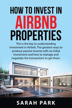 Paperback How to Invest in Airbnb Properties: This is the key to understanding investment in Airbnb. The greatest ways to produce passive income with no initial Book
