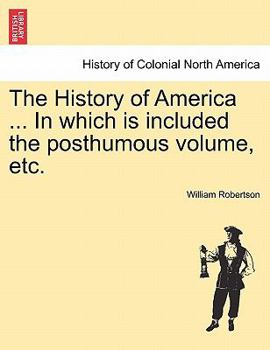 Paperback The History of America ... in Which Is Included the Posthumous Volume, Etc. Book