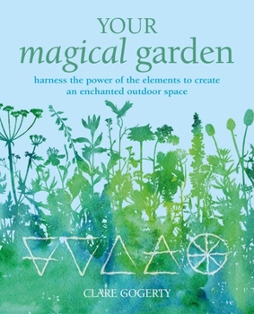 Paperback Your Magical Garden: Harness the Power of the Elements to Create an Enchanted Outdoor Space Book