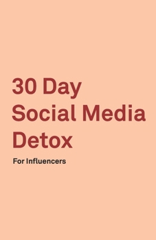 Paperback 30 Day Social Media Detox: Helping Influencers Take A 30-Day Break From Social Media to Improve Life, Family, & Business. Book