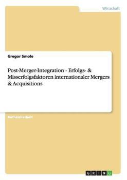 Paperback Post-Merger-Integration - Erfolgs- & Misserfolgsfaktoren internationaler Mergers & Acquisitions [German] Book