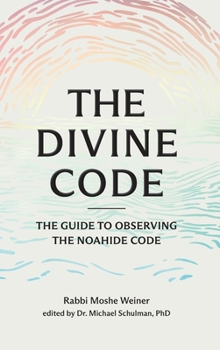 Hardcover The Divine Code: The Guide to Observing the Noahide Code, Revealed from Mount Sinai in the Torah of Moses Book
