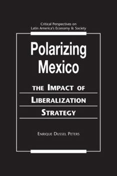 Polarizing Mexico: The Impact of Liberalization Strategy (Critical Perspectives on Latin America's Economy and Society)