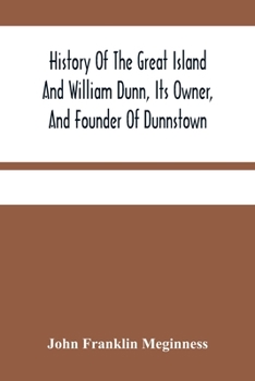 Paperback History Of The Great Island And William Dunn, Its Owner, And Founder Of Dunnstown Book