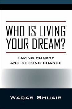 Paperback Who is Living Your Dream? Taking Charge and Seeking Change Book