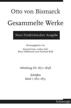 Hardcover Otto Von Bismarck - Gesammelte Werke. Neue Friedrichsruher Ausgabe: Abteilung III. 1871-1898 - Schriften Band 1: 1871-1873 [German] Book