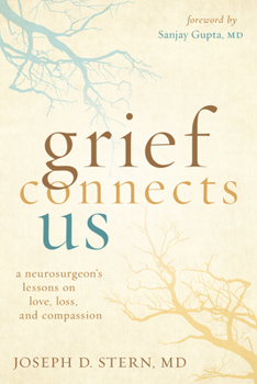 Hardcover Grief Connects Us: A Neurosurgeon's Lessons on Love, Loss, and Compassion Book