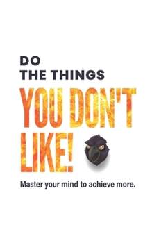 Paperback Do the things you don't like!: Master your mind to achieve more. [French] Book