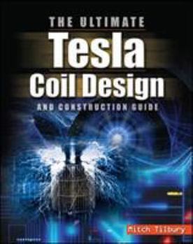 Paperback The ULTIMATE Tesla Coil Design and Construction Guide Book