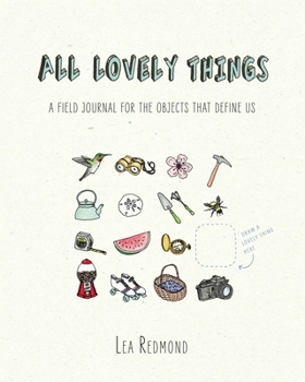 Paperback All Lovely Things: A Field Journal for the Objects That Define Us Book