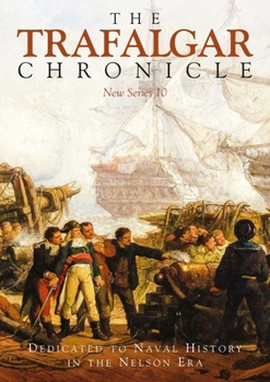 The Trafalgar Chronicle: Dedicated to Naval History in the Nelson Era: New Series 10