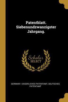 Patentblatt. Siebenundzwanzigster Jahrgang.