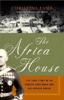 Hardcover The Africa House: The True Story of an English Gentleman and His African Dream Book