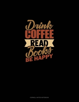 Paperback Drink Coffee Read Books Be Happy: Cornell Notes Notebook Book