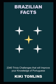 Paperback Brazilian Facts: 2340 Trivia Challenges that will Improve your Knowledge of Portuguese Book