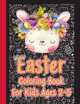 Paperback Easter Coloring Book For Kids Ages 2-5: A Perfect Big Easter Egg, Bunny Rabbit And More Coloring Book for Boys and Girls with Kids, Children and Teens Book