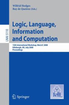 Paperback Logic, Language, Information and Computation: 15th International Workshop, Wollic 2008 Edinburgh, Uk, July 1-4, 2008, Proceedings Book