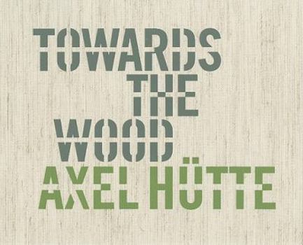 Hardcover Axel H?tte: Towards the Wood Book