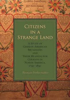 Paperback Citizens in a Strange Land: A Study of German-American Broadsides and Their Meaning for Germans in North America, 1730-1830 Book