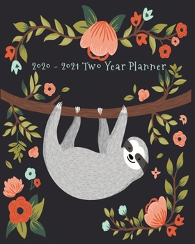 2020-2021 Two Year Planner: Happy Hanging Out Sloth Cover on a Weekly Monthly Planner Organizer. Perfect 2 Year Motivational Planner, Agenda, Schedule ... sloth lovers! (Sloth Lovers 2 Year Planner)