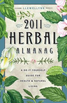 Llewellyn's 2011 Herbal Almanac: A Do-it-Yourself Guide for Health & Natural Living - Book  of the Llewellyn's Herbal Almanac