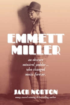 Paperback Emmett Miller: An Obscure Minstrel Yodeler Who Changed Music Forever Book