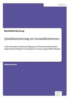 Paperback Qualitätssicherung im Gesundheitswesen: Unter besonderer Berücksichtigung der Patientenzufriedenheit - dargestellt am Beispiel von Arztpraxen in einer [German] Book