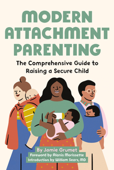 Paperback Modern Attachment Parenting: The Comprehensive Guide to Raising a Secure Child Book