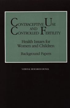 Contraceptive Use and Controlled Fertility: Health Issues for Women and Children