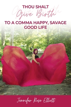 Paperback Thou Shalt Give Birth to a Comma Happy, Savage Good Life Book