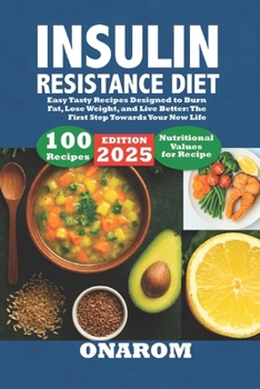 INSULIN RESISTANCE DIET: Easy Tasty Recipes Designed to Burn Fat, Lose Weight, and Live Better: The First Step Towards Your New Life