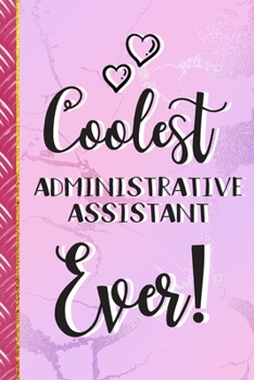 Coolest Administrative Assistant Ever!: Administrative Assistant Gifts for Women: Pink Lined Journal & Notebook To Write In