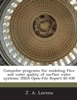 Paperback Computer Programs for Modeling Flow and Water Quality of Surface Water Systems: Usgs Open-File Report 82-430 Book