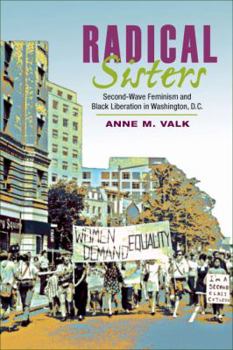 Radical Sisters: Second-Wave Feminism and Black Liberation in Washington, D.C. (Women in American History) - Book  of the Women, Gender, and Sexuality in American History