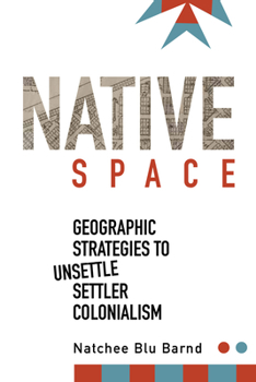 Paperback Native Space: Geographic Strategies to Unsettle Settler Colonialism Book