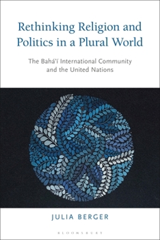 Paperback Rethinking Religion and Politics in a Plural World: The Baha'i International Community and the United Nations Book