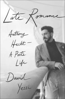 Hardcover Late Romance: Anthony Hecht--A Poet's Life Book