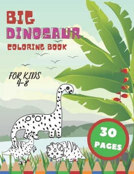 Big Dinosaur Coloring Book for Kids 4-8: Perfect Gift for Meat Lovers Prehistoric Creatures Activity