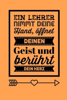 EIN LEHRER NIMMT DEINE HAND, ÖFFNET DEINEN GEIST UND BERÜHRT DEIN HERZ: A5 PUNKTIERT Geschenkidee für Lehrer Erzieher | Abschiedsgeschenk Grundschule ... | Buch zum Schulabschluss (German Edition)
